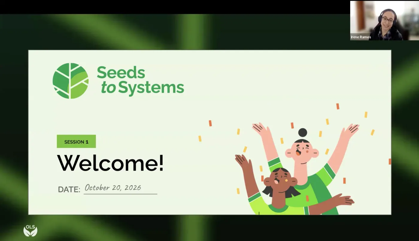 Screenshot of the first Seeds to Systems session on Zoom. The title slide shows the Seeds to Systems logo, the text "Session 1: Welcome!" and the date October 20, 2026, next to an illustration of two people celebrating among confetti. Irene Ramos appears in a video thumbnail in the top right corner, welcoming participants.